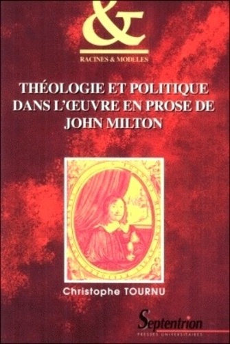 Christophe Tournu - Theologie Et Politique Dans L'Oeuvre En Prose De John Milton.