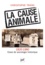 La cause animale (1820-1980). Essai de sociologie historique