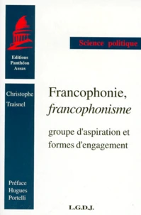 Francophonie, Francophonisme. Groupe D'Aspiration Et Formes D'Engagement