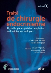 Christophe Trésallet et Fabrice Menegaux - Traité de chirurgie endocrinienne - Thyroïde, parathyroïdes, néoplasies endocriniennes multiples.