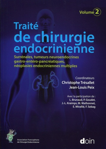 Traité de chirurgie endocrinienne. Volume 2, Surrénales, tumeurs neuroendocrines gastro-entéro-pancréatiques, néoplasies endocriniennes multiples