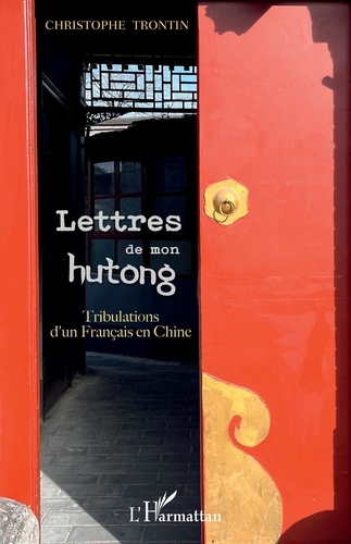 Lettres de mon hutong. Tribulations d'un français en Chine