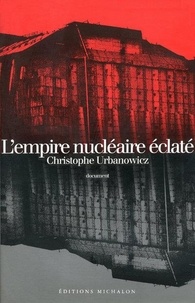 Christophe Urbanowicz - L'empire nucléaire éclaté - Document.