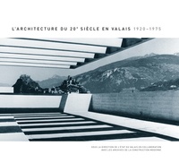 Christophe Valentini - L'architecture du 20e siècle en Valais 1920-1975.