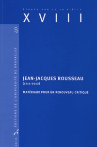 Christophe Van Staen - Jean-Jacques Rousseau (1712-2012) - Matériaux pour un renouveau critique.