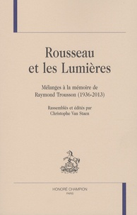 Christophe Van Staen - Rousseau et les Lumières - Mélanges à la mémoire de Raymond Trousson (1936-2013).