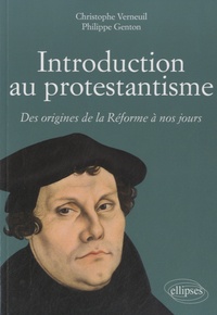 Christophe Verneuil et Philippe Genton - Introduction au protestantisme - Des origines de la Réforme à nos jours.