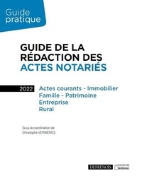 Christophe Vernières - Guide de la rédaction des actes notariés - Actes courants, immobilier, famille, patrimoine, entreprise, rural.