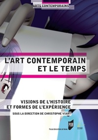 Christophe Viart - L'art contemporain et le temps - Visions de l'histoire et formes de l'expérience.