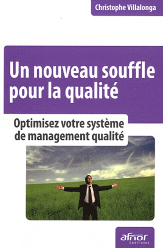 Christophe Villalonga - Un nouveau souffle pour la qualité - Optimisez votre système de management qualité.