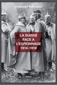 Christophe Vuilleumier - La Suisse face à l'espionnage (1914-1918).
