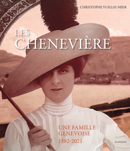 Christophe Vuilleumier - Les Chenevière - Une famille genevoise (1582-2021).