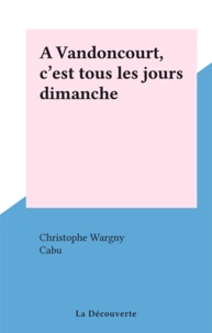 Christophe Wargny et  Cabu - A Vandoncourt, c'est tous les jours dimanche.