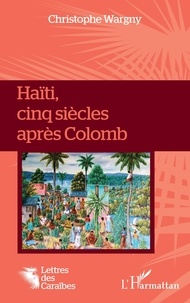Christophe Wargny - Haïti, cinq siècles après Colomb.
