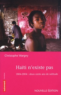 Christophe Wargny - Haïti n'existe pas - 1804-2004 : deux cents ans de solitude.