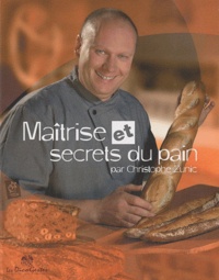 Christophe Zunic - Maîtrise et secrets du pain.