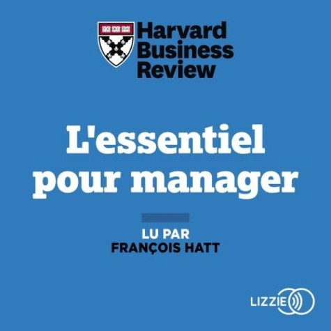 L'essentiel pour manager. Les références de la Harvard Business Review