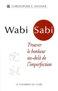 Christopher A. Weidner - Wabi Sabi - Trouver le bonheur au-delà de l'imperfection.