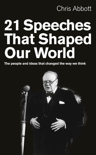 Christopher Abbott - 21 Speeches That Shaped Our World - The People and Ideas That Changed the Way We Think.