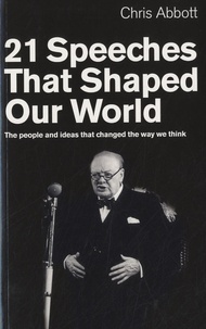 Christopher Abbott - 21 Speeches That Shaped Our World - The People and Ideas That Changed the Way We Think.