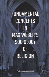 Christopher Adair-Toteff - Fundamental Concepts in Max Weber's Sociology of Religion.
