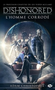 Christopher Adam - Dishonored Tome 1 : L'homme corrodé.