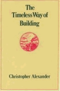 Christopher Alexander - The Timeless Way of Building.