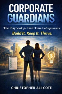 Corporate Guardians The Playbook for First-Time Entrepreneurs Build It. Keep It. Thrive.
