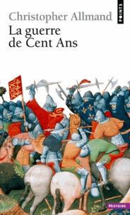 Christopher Allmand - La guerre de Cent Ans - L'Angleterre et la France en guerre (1300-1450).