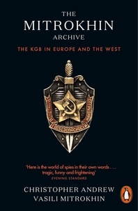 Christopher Andrew et Vasili Mitrokhin - The Mitrokhin Archive - The KGB in Europe and the West.