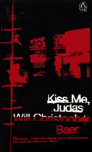 Christopher Baer - Kiss Me, Judas. A Novel.