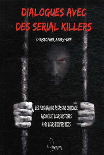 Christopher Berry-Dee - Conversations avec des serial killers.
