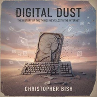 Digital Dust: The History of the Things We've Lost to the Internet