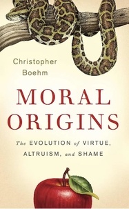 Christopher Boehm - Moral Origins - The Evolution of Virtue, Altruism, and Shame.
