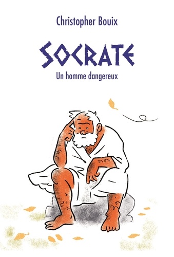 Socrate. Un homme dangereux