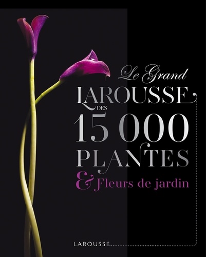 Christopher Brickell - Le grand Larousse des 15000 plantes et fleurs de jardin.