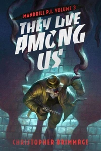 MANDRILL P.I. Volume 3: They Live Among Us