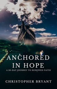  Christopher Bryant - Anchored in Hope: A 30-Day Journey to Renewed Faith - Restoration Devotionals.