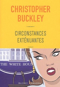 Christopher Buckley - Circonstances exténuantes.
