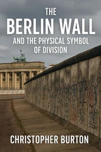 The Berlin Wall and the Physical Symbol of Division