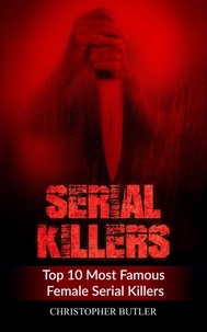 Christopher Butler - Serial Killers: Top 10 Most Famous Female Serial Killers.