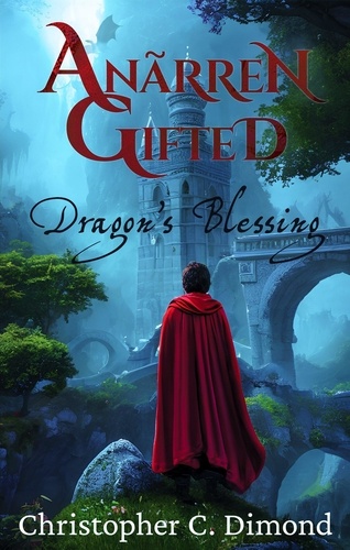  Christopher C. Dimond - Anãrren Gifted: Dragon's Blessing - Anãrren Gifted, #2.