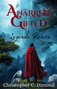  Christopher C. Dimond - Anãrren Gifted: Legends Reborn - Anãrren Gifted, #1.