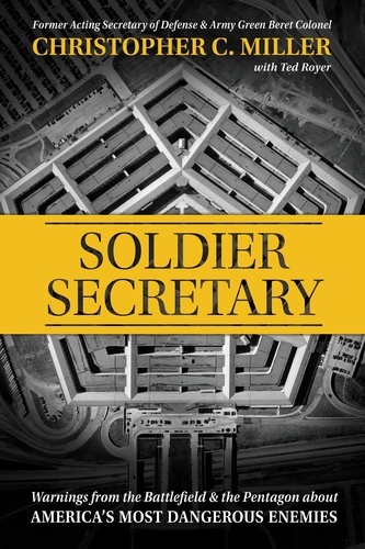Soldier Secretary. Warnings from the Battlefield &amp; the Pentagon about America's Most Dangerous Enemies