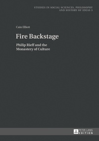 Christopher cain Elliott - Fire Backstage - Philip Rieff and the Monastery of Culture.