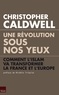 Christopher Caldwell - Une révolution sous nos yeux - Comment l'islam va transformer la France et l'Europe.