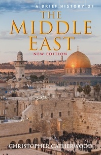 Christopher Catherwood - A Brief History of the Middle East.