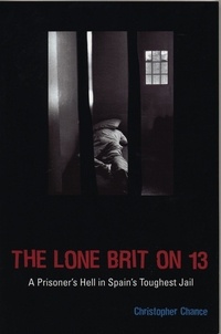 Christopher Chance - The Lone Brit on 13 - A Prisoner's Hell in Spain's Toughest Jail.