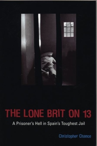 Christopher Chance - The Lone Brit on 13 - A Prisoner's Hell in Spain's Toughest Jail.