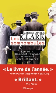 Christopher Clark - Les somnambules - Eté 1914 : comment l'Europe a marché vers la guerre.
